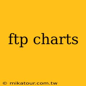 ftp charts