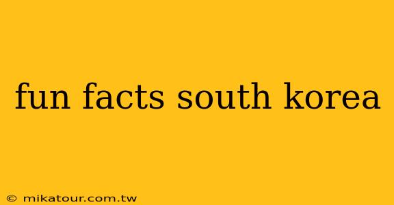 fun facts south korea