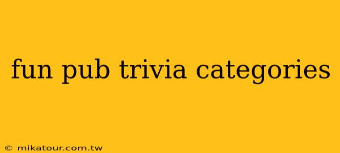 fun pub trivia categories