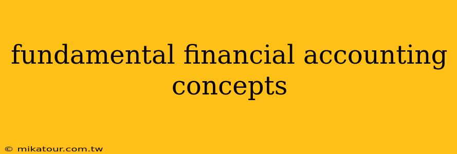 fundamental financial accounting concepts