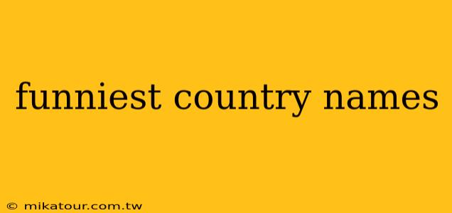 funniest country names