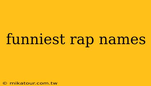 funniest rap names