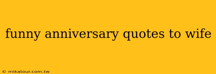 funny anniversary quotes to wife