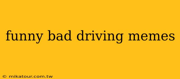 funny bad driving memes