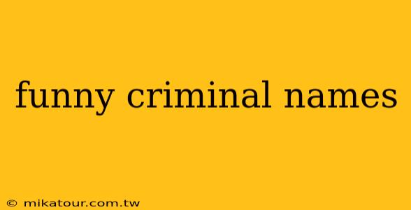 funny criminal names