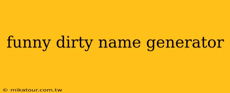 funny dirty name generator