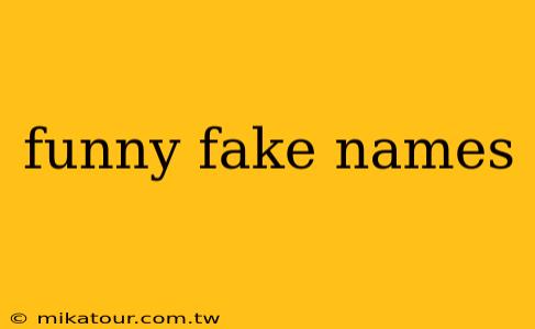 funny fake names