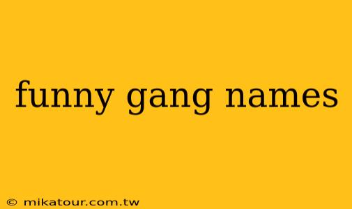 funny gang names