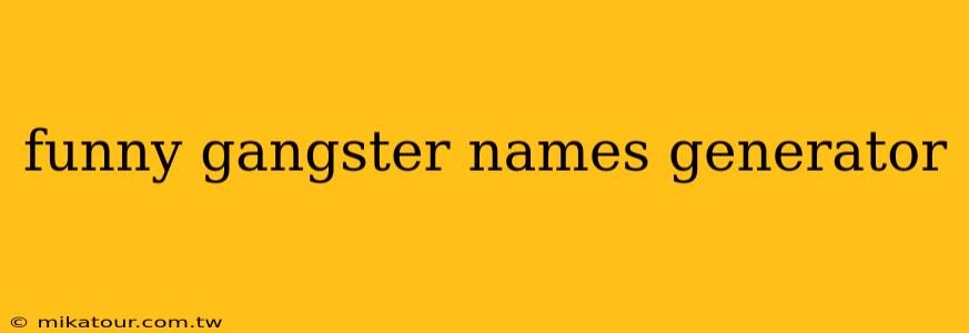 funny gangster names generator