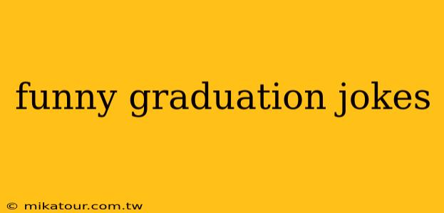 funny graduation jokes