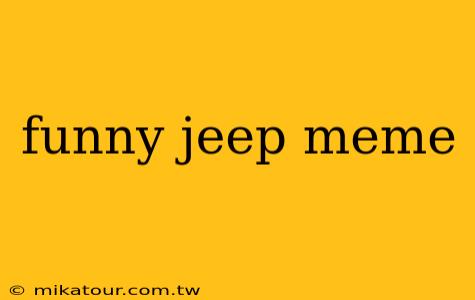 funny jeep meme