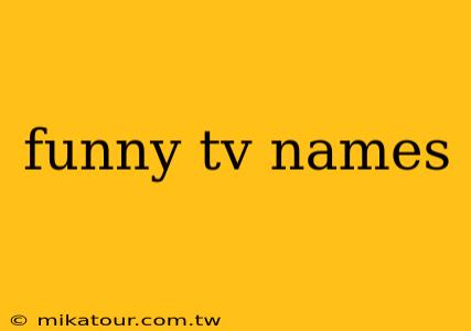 funny tv names