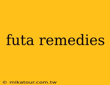 futa remedies