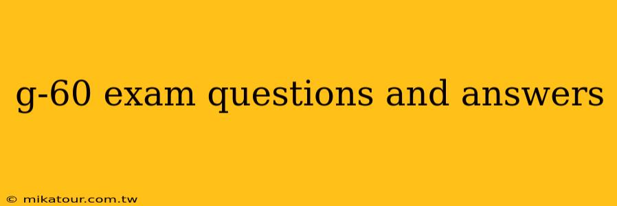 g-60 exam questions and answers