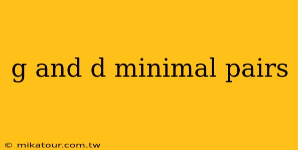 g and d minimal pairs