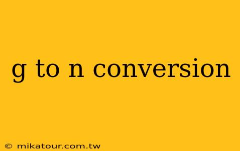 g to n conversion