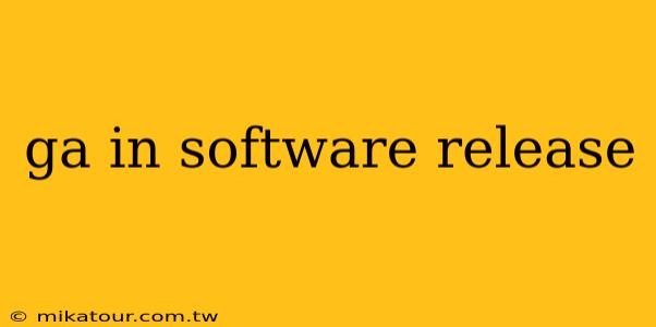 ga in software release