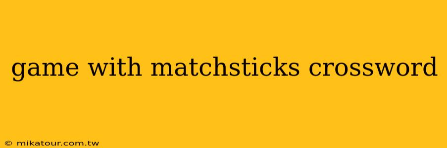 game with matchsticks crossword