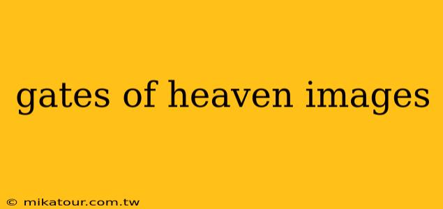 gates of heaven images