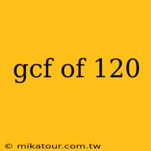 gcf of 120