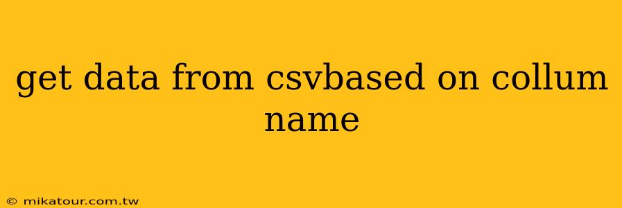 get data from csvbased on collum name