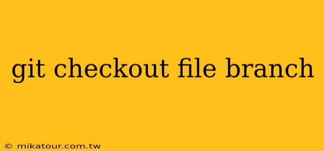 git checkout file branch