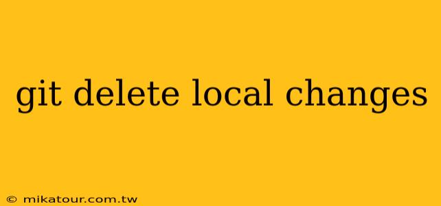 git delete local changes