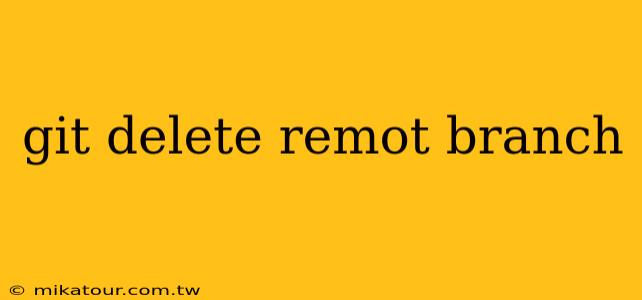 git delete remot branch