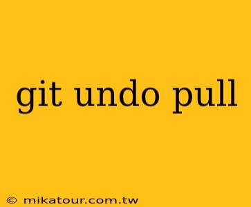 git undo pull