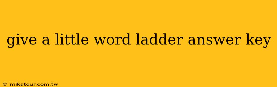 give a little word ladder answer key