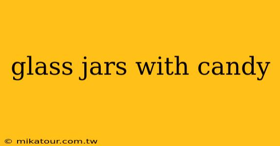 glass jars with candy