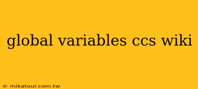 global variables ccs wiki