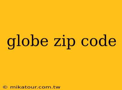 globe zip code