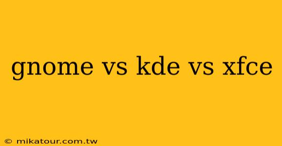 gnome vs kde vs xfce