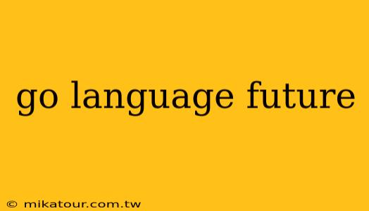 go language future