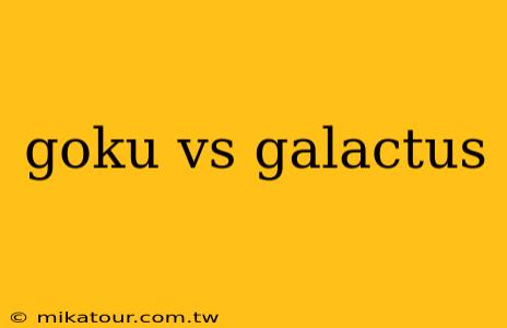 goku vs galactus