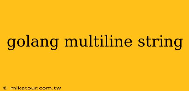 golang multiline string