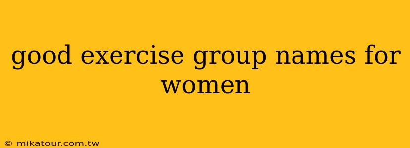 good exercise group names for women