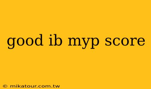 good ib myp score