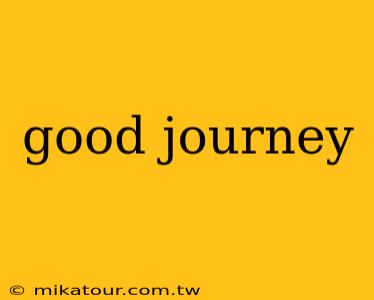 good journey