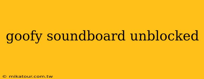 goofy soundboard unblocked