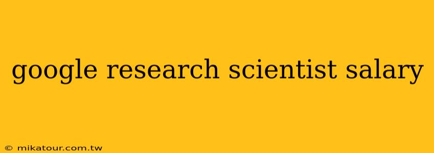 google research scientist salary