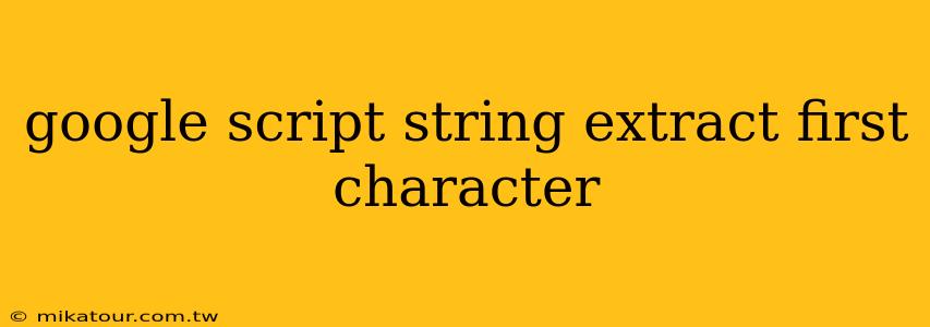 google script string extract first character