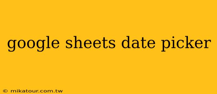 google sheets date picker