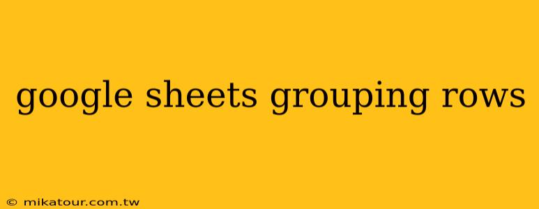 google sheets grouping rows