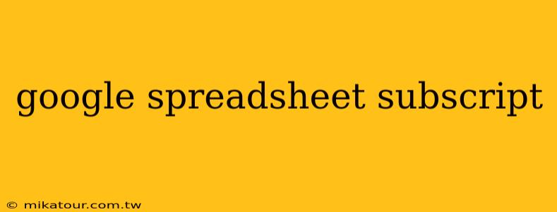 google spreadsheet subscript