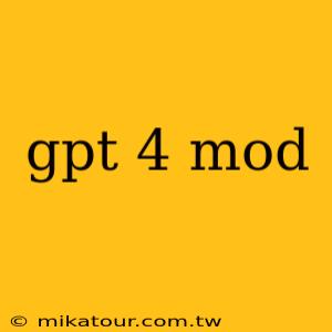 gpt 4 mod