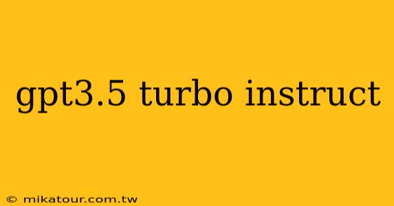 gpt3.5 turbo instruct