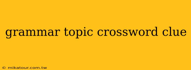 grammar topic crossword clue