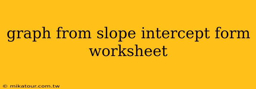 graph from slope intercept form worksheet